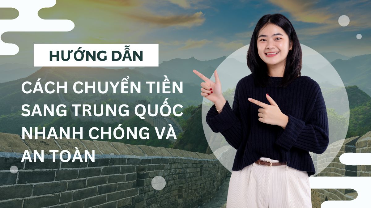 Hướng dẫn chuyển tiền sang Trung Quốc