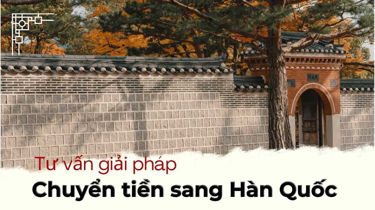 Tư vấn chuyển tiền sang Hàn Quốc