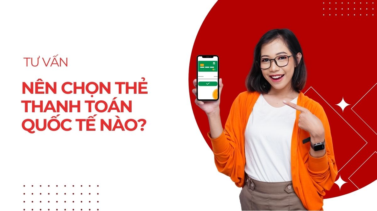 Nên chọn thẻ thanh toán quốc tế nào